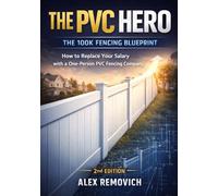 The PVC Hero - 100K Fencing Blueprint: How to Replace your Salary with a One-Person PVC Fencing Company