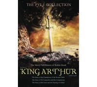 The Pyle Collection: The Merry Adventures of Robin Hood, The Story of King Arthur and his Knights, The Story of the Champions of the Round Table, The ... Story of the Grail and the Passing of Arthur
