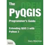 The Pyqgis Programmer S Guide: Extending Qgis 3 With Python 3