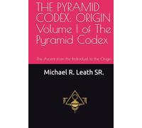 THE PYRAMID CODEX: ORIGIN Volume I of The Pyramid Codex: The Ascent from the Individual to the Origin