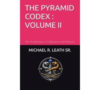 THE PYRAMID CODEX; VOLUME II: The Architecture of Coherence and Influence