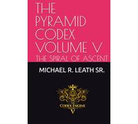 THE PYRAMID CODEX VOLUME V: THE SPIRAL OF ASCENT
