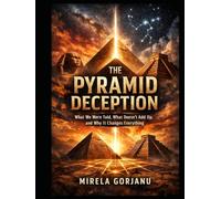 The Pyramid Deception: What We Were Told, What Doesn’t Add Up, and Why It Changes Everything (Mysteries & Grand Questions)