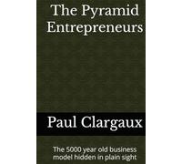 The Pyramid Entrepreneurs: The 5000 year old business model hidden in plain sight