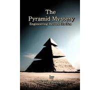 The Pyramid Mystery: Engineering Beyond Its Era (The Ancient Mysteries)
