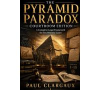 THE PYRAMID PARADOX COURTROOM EDITION: A Complete Legal Framework for Ten Historic Cases: 5 (The Entrepreneur Lens)