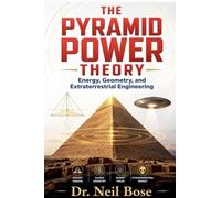 The Pyramid Power Theory: Energy, Geometry, and Extraterrestrial Engineering - The Paradigm Shift in Megalithic Interpretation