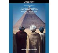 The Pyramid Problem: Time, Stone, and the Ancient Egyptian Old Kingdom: 9 (Ancient Civilizations and Mysteries)