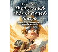 The Pyramid That Changed Shape: Revolutionizing Ancient Architecture with an Evolving Design (Science for Kids)