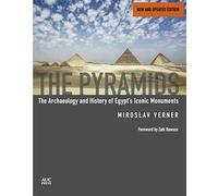 The Pyramids: The Archaeology and History of Egypt's Iconic Monuments New and updated edition