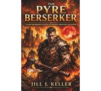 The Pyre Berserker: A Dark Progression Fantasy of Revenge, Monsters, and Power