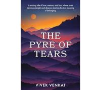 The Pyre of Tears: A moving tale of love, memory and loss, where scars become strength and absence teachers the true meaning of belonging