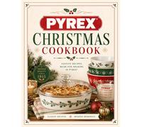 The Pyrex Christmas Cookbook: Festive Recipes Made For Sharing in Vintage Pyrex