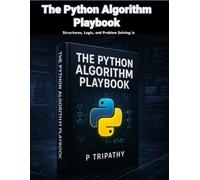 The Python Algorithm Playbook: Structures, Logic, and Problem Solving