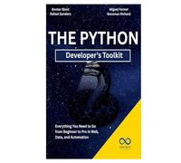 The Python Developer’s Toolkit: Everything You Need to Go from Beginner to Pro in Web, Data, and Automation