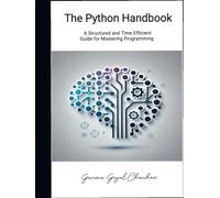 The Python Handbook: A Structured and Time Efficient Guide for Mastering Programming
