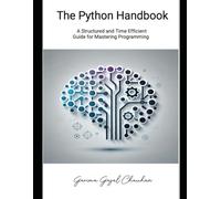 The Python Handbook: A Structured and Time Efficient Guide for Mastering Programming
