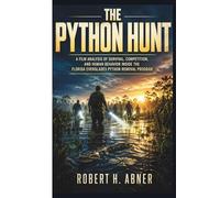 THE PYTHON HUNT: A Film Analysis of Survival, Competition, and Human Behavior Inside the Florida Everglades Python Removal Program