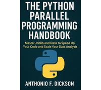 The Python parallel programming Handbook: Master Joblib and Dask to Speed Up Your Code and Scale Your Data Analysis