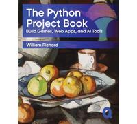 The Python Project Book: Build Games, Web Apps, and AI Tools