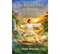 The Qigong Bible For Beginners: Ancient Energy Exercises to Boost Vitality, Reduce Stress, Improve Mobility, and Support Daily Wellness