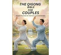 THE QIGONG BIBLE FOR COUPLES: Simple Practices for Harmony and Connection