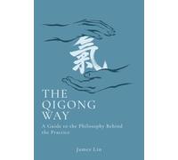 The Qigong Way: A Guide to the Philosophy Behind the Practice