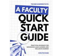 The QM Learning Path: A Faculty Quick Start Guide: Designing Clear, Aligned, and Accessible Learning Experiences
