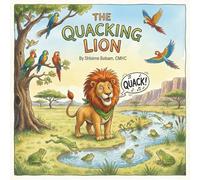 The Quacking Lion: A Story About Discovering Your Special Gift