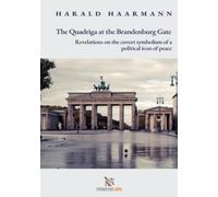 The Quadriga at the Brandenburg Gate: Revelations on the covert symbolism of a political icon of peace