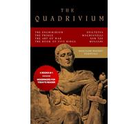 The Quadrivium (Four Pillars of Masculine Mastery): Includes The Enchiridion, The Prince, The Art of War, The Book of Five Rings