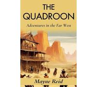 The Quadroon: Adventures in the Far West (Edition2023): Adventures in the Far West: Mayne Reid's Frontier Saga