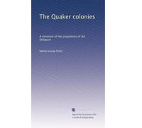 The Quaker colonies: A chronicle of the proprietors of the Delaware: Volume 1