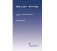 The Quaker colonies: A chronicle of the proprietors of the Delaware,: Volume 2