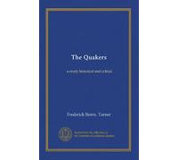 The Quakers: a study historical and critical