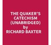 The Quaker's Catechism (Unabridged)