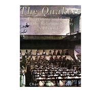 The Quakers: The History and Legacy of the Religious Society of Friends
