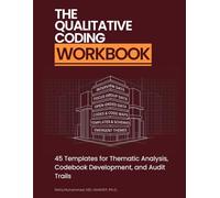 The Qualitative Coding Workbook: 45 Templates for Thematic Analysis, Codebook Development, and Audit Trails