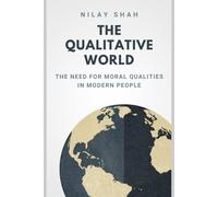 THE QUALITATIVE WORLD: THE NEED FOR MORAL QUALITIES IN MODERN PEOPLE (THE MODERN WORLD EXIGENCY)