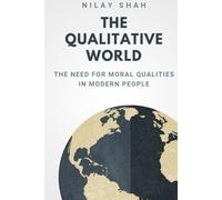 THE QUALITATIVE WORLD: THE NEED FOR MORAL QUALITIES IN MODERN PEOPLE (THE MODERN WORLD EXIGENCY)