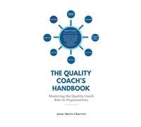 The Quality Coach's Handbook: Mastering the Quality Coach Role in Organisations