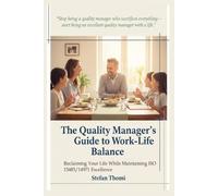 The Quality Manager's Guide to Work-Life Balance: Reclaiming Your Life While Maintaining ISO 13485/14971 Excellence
