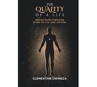 The Quality Of Life: Applying Quality Engineering To How You Live, Lead, And Grow (Vision to Execution Collection)