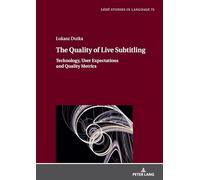 The Quality of Live Subtitling:: Technology, User Expectations and Quality Metrics: 75 (Łódź Studies in Language)