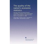 The quality of the nation's economic statistics: Hearings before the Joint Economic Committee, Congress of the United States, Ninety-ninth Congress, second session, March 17 and April 17, 1986
