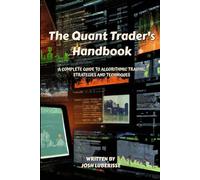 The Quant Trader's Handbook: A Complete Guide to Algorithmic Trading Strategies and Techniques (Business & Finance)