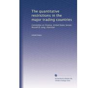 The quantitative restrictions in the major trading countries: Committee on Finance, United States Senate: Russell B. Long, chairman