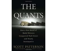 The Quants: How a New Breed of Math Whizzes Conquered Wall Street and Nearly Destroyed It