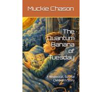 The Quantum Banana of Tuesday: A Whimsical, Surreal Children’s Story