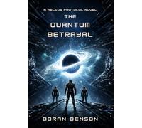 The Quantum Betrayal: A Helios Protocol Novel